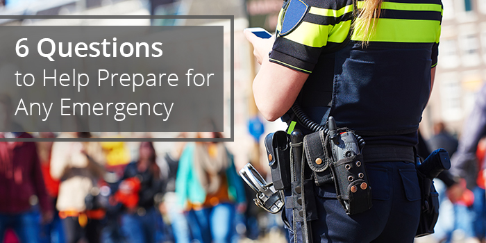 6 Questions to Help Prepare for Any Emergency