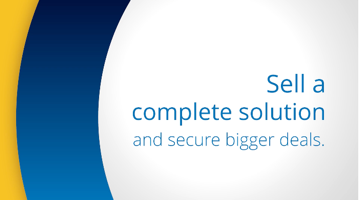 Sell a Complete Solution and Secure Bigger Deals